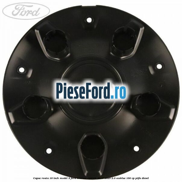 Capac roata 16 inch model 3 Ford Tourneo Custom 2019-2023 2.0 EcoBlue 150 cp P0FA diesel