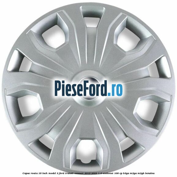 Capac roata 16 inch model 3 Ford Transit Connect 2019-2023 1.0 EcoBoost 100 cp B3GA, M2GA, M2GB benzina