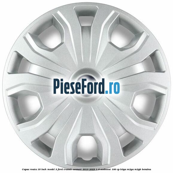 Capac roata 16 inch model 3 Ford Transit Connect 2019-2023 1.0 EcoBoost 100 cp B3GA, M2GA, M2GB benzina