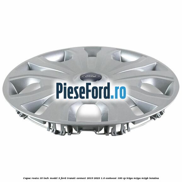 Capac roata 16 inch model 3 Ford Transit Connect 2019-2023 1.0 EcoBoost 100 cp B3GA, M2GA, M2GB benzina