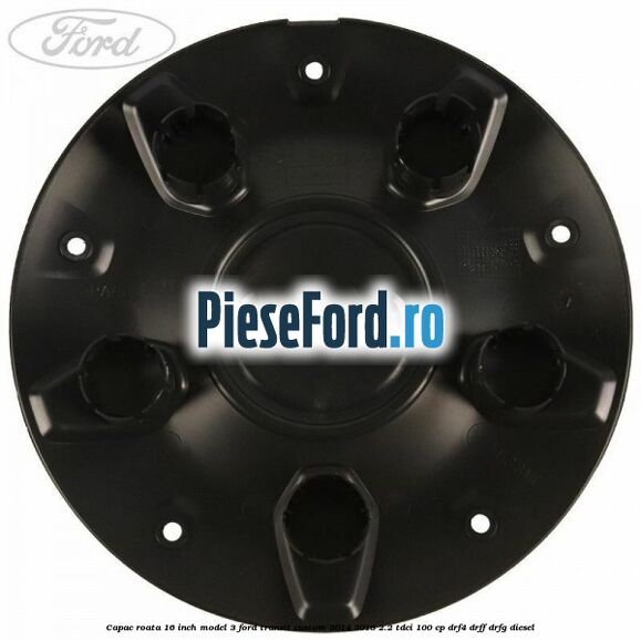 Capac roata 16 inch model 3 Ford Transit Custom 2014-2018 2.2 TDCi 100 cp DRF4, DRFF, DRFG diesel