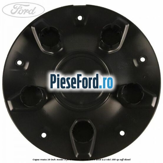Capac roata 16 inch model 3 Ford Transit Custom 2014-2018 2.2 TDCi 155 cp CVFF diesel
