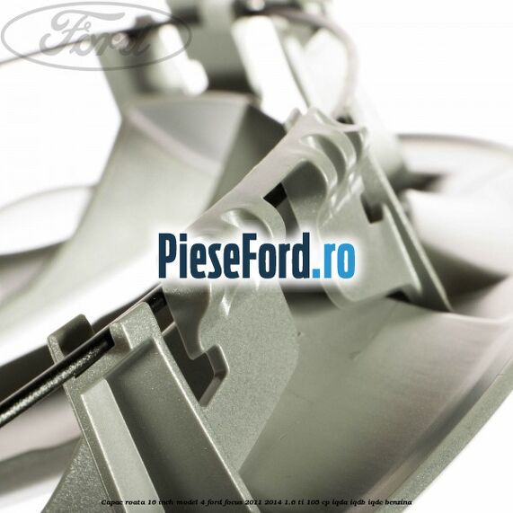 Capac roata 16 inch model 4 Ford Focus 2011-2014 1.6 Ti 105 cp Capac roata 16 inch model 4 Ford Focus 2011-2014 1.6 Ti 105 cp IQDA, IQDB, IQDC benzina