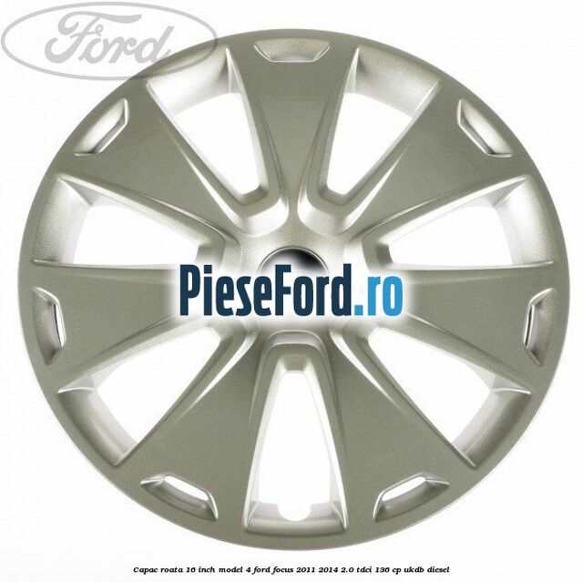 Capac roata 16 inch model 4 Ford Focus 2011-2014 2.0 TDCi 136 cp