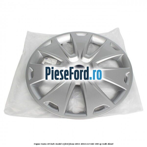 Capac roata 16 inch model 4 Ford Focus 2011-2014 2.0 TDCi 163 cp TXDB diesel