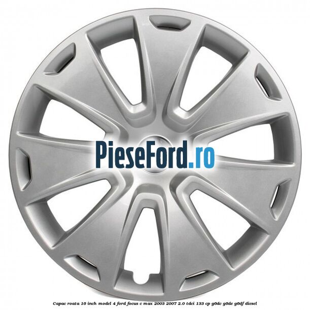Capac roata 16 inch model 4 Ford Focus C-Max 2003-2007 2.0 TDCi 133 cp G6DC, G6DE, G6DF diesel