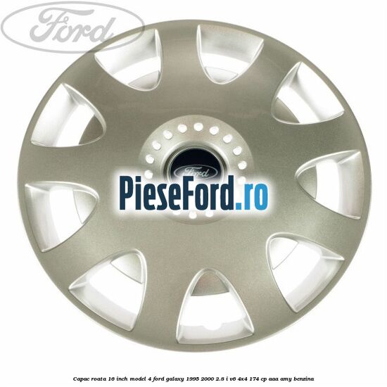 Capac roata 16 inch model 4 Ford Galaxy 1995-2000 2.8 i V6 4x4 174 cp AAA, AMY benzina