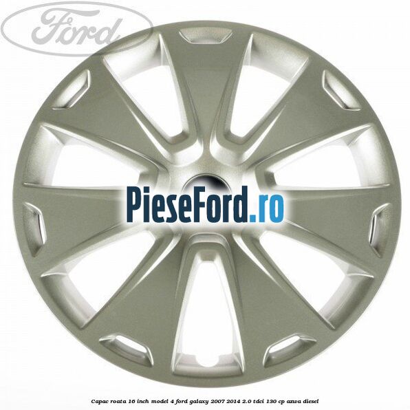 Capac roata 16 inch model 4 Ford Galaxy 2007-2014 2.0 TDCi 130 cp