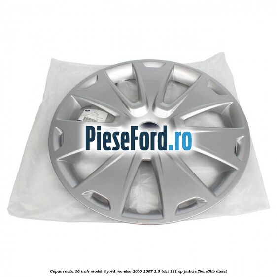 Capac roata 16 inch model 4 Ford Mondeo 2000-2007 2.0 TDCi 131 cp FMBA, N7BA, N7BB diesel