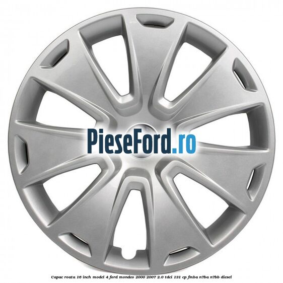 Capac roata 16 inch model 4 Ford Mondeo 2000-2007 2.0 TDCi 131 cp FMBA, N7BA, N7BB diesel