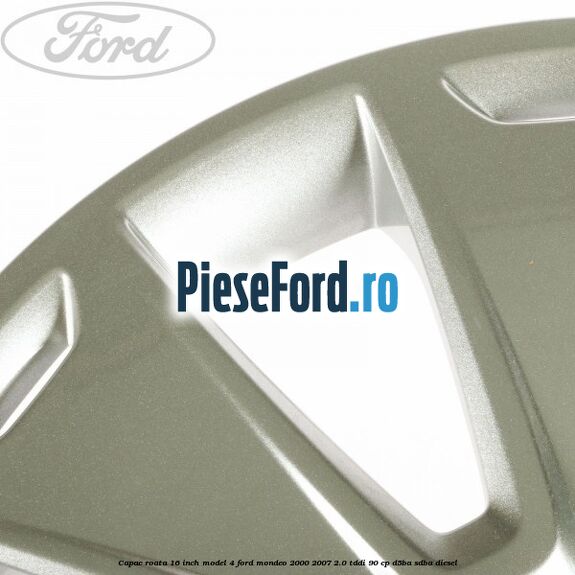 Capac roata 16 inch model 4 Ford Mondeo 2000-2007 2.0 TDDI 90 cp D5BA, SDBA diesel