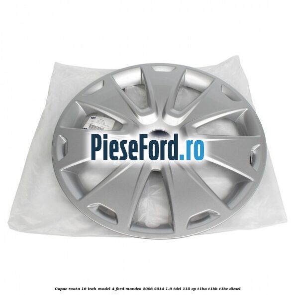 Capac roata 16 inch model 4 Ford Mondeo 2008-2014 1.6 TDCi 115 cp T1BA, T1BB, T1BC diesel