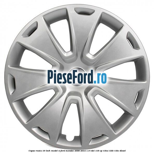 Capac roata 16 inch model 4 Ford Mondeo 2008-2014 1.6 TDCi 115 cp T1BA, T1BB, T1BC diesel
