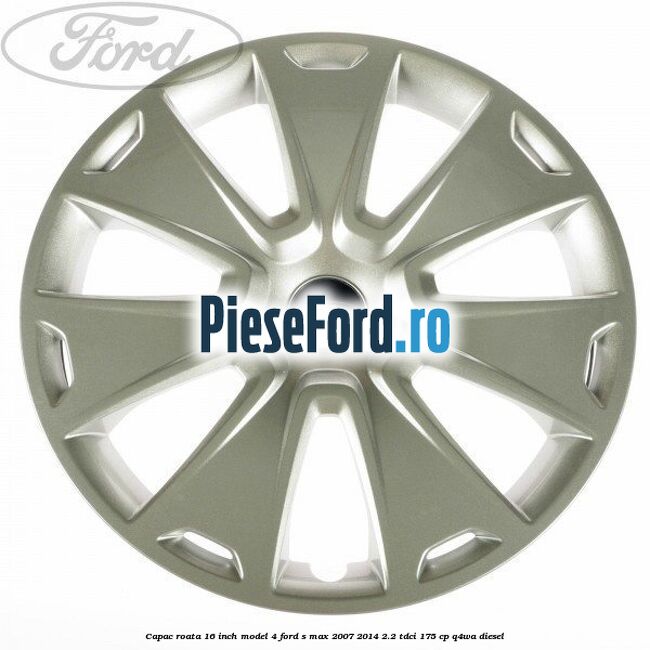 Capac roata 16 inch model 4 Ford S-Max 2007-2014 2.2 TDCi 175 cp