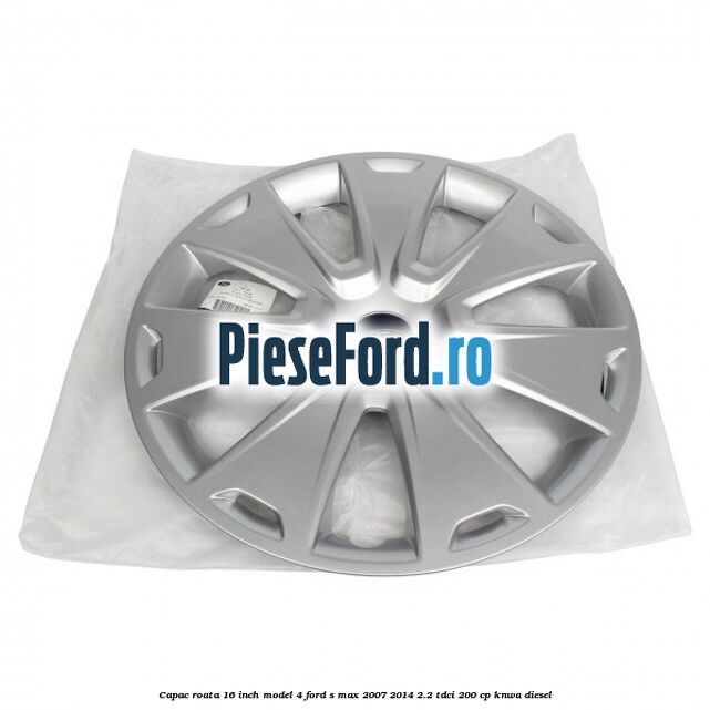 Capac roata 16 inch model 4 Ford S-Max 2007-2014 2.2 TDCi 200 cp KNWA diesel