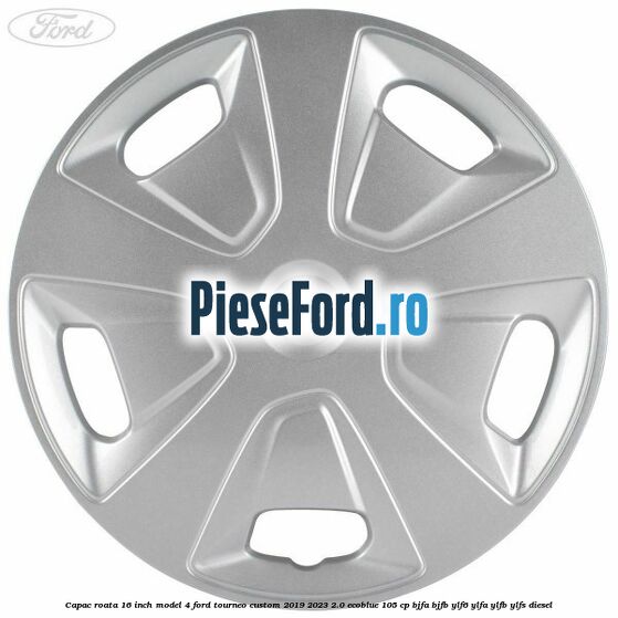 Capac roata 16 inch model 4 Ford Tourneo Custom 2019-2023 2.0 EcoBlue 105 cp BJFA, BJFB, YLF6, YLFA, YLFB, YLFS diesel