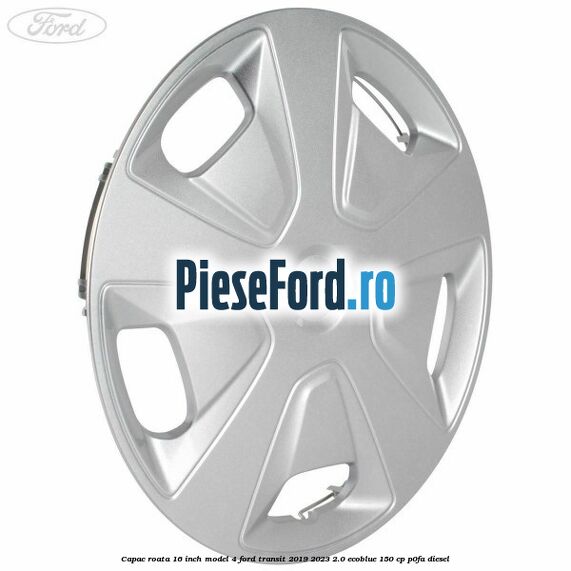 Capac roata 16 inch model 4 Ford Transit 2019-2023 2.0 EcoBlue 150 cp P0FA diesel