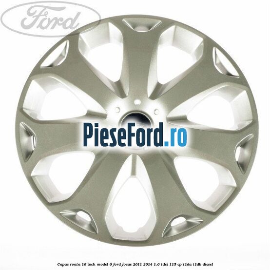 Capac roata 16 inch model 6 Ford Focus 2011-2014 1.6 TDCi 115 cp