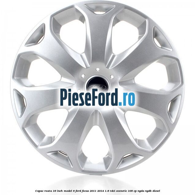 Capac roata 16 inch model 6 Ford Focus 2011-2014 1.6 TDCi ECOnetic 105 cp NGDA, NGDB diesel