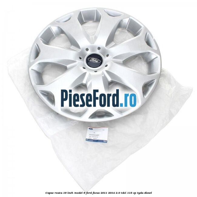 Capac roata 16 inch model 6 Ford Focus 2011-2014 2.0 TDCi 115 cp TYDA diesel