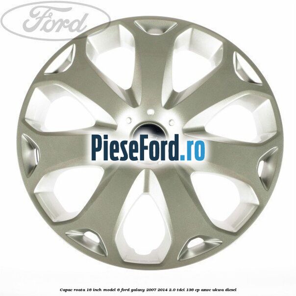 Capac roata 16 inch model 6 Ford Galaxy 2007-2014 2.0 TDCi 136 cp AZWC, UKWA diesel
