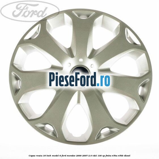 Capac roata 16 inch model 6 Ford Mondeo 2000-2007 2.0 TDCi 130 cp