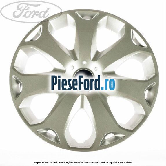 Capac roata 16 inch model 6 Ford Mondeo 2000-2007 2.0 TDDI 90 cp