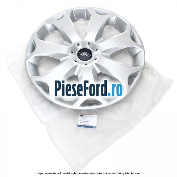 Capac roata 16 inch model 6 Ford Mondeo 2000-2007 2.5 V6 24V 170 cp Capac roata 16 inch model 6 Ford Mondeo 2000-2007 2.5 V6 24V 170 cp LCBD benzina