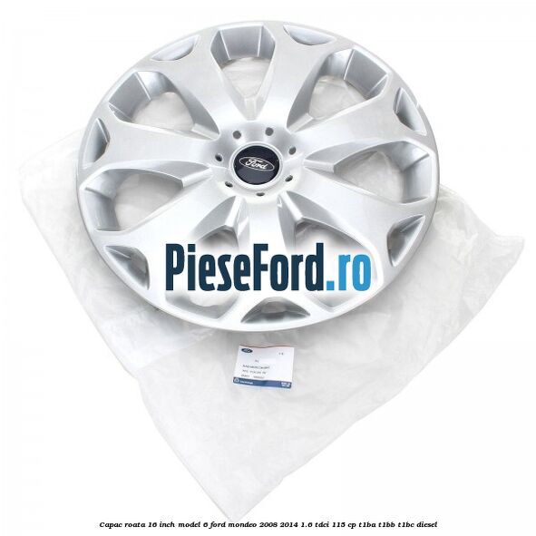 Capac roata 16 inch model 6 Ford Mondeo 2008-2014 1.6 TDCi 115 cp T1BA, T1BB, T1BC diesel