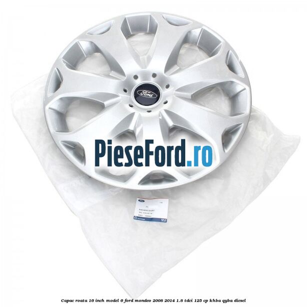Capac roata 16 inch model 6 Ford Mondeo 2008-2014 1.8 TDCi 125 cp Capac roata 16 inch model 6 Ford Mondeo 2008-2014 1.8 TDCi 125 cp KHBA, QYBA diesel