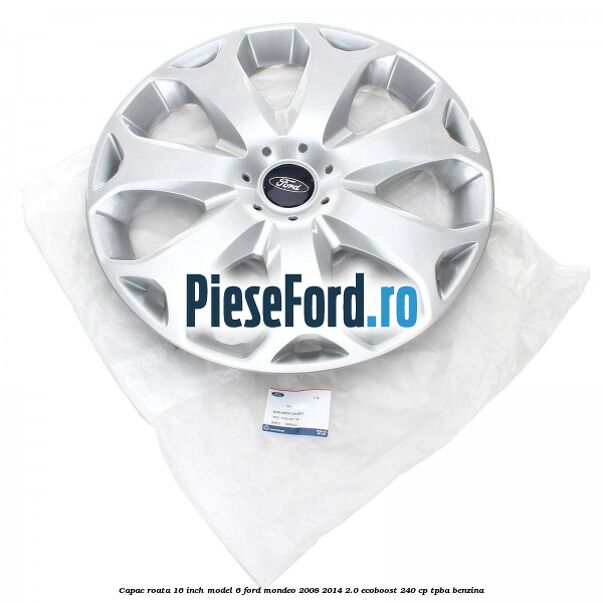 Capac roata 16 inch model 6 Ford Mondeo 2008-2014 2.0 EcoBoost 240 cp Capac roata 16 inch model 6 Ford Mondeo 2008-2014 2.0 EcoBoost 240 cp TPBA benzina