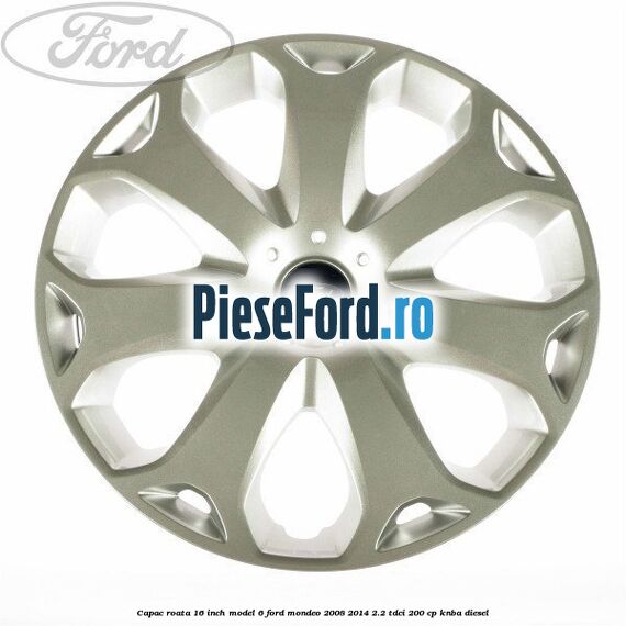 Capac roata 16 inch model 6 Ford Mondeo 2008-2014 2.2 TDCi 200 cp