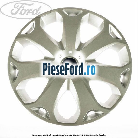 Capac roata 16 inch model 6 Ford Mondeo 2008-2014 2.3 160 cp