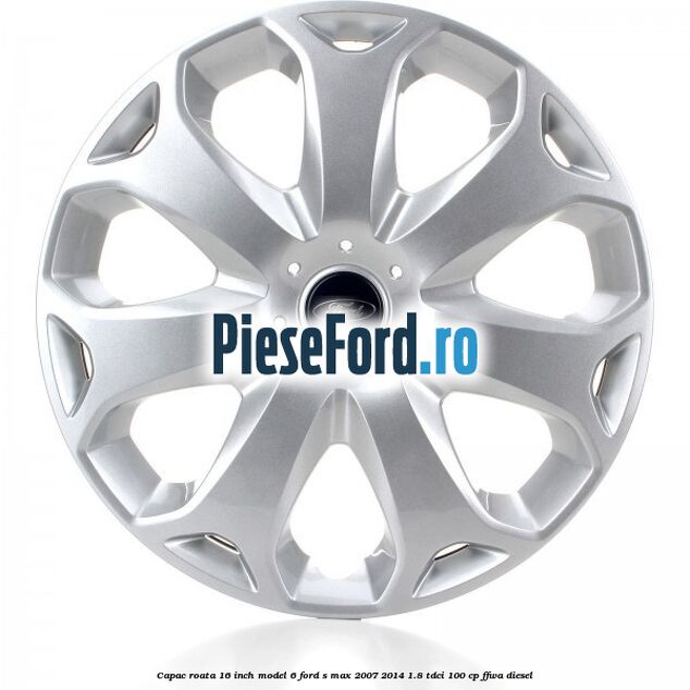 Capac roata 16 inch model 6 Ford S-Max 2007-2014 1.8 TDCi 100 cp FFWA diesel