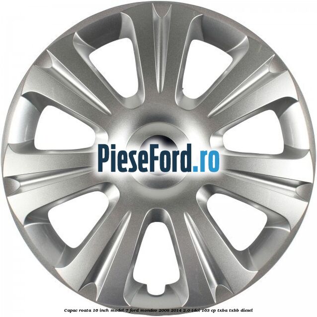 Capac roata 16 inch model 7 Ford Mondeo 2008-2014 2.0 TDCi 163 cp TXBA, TXBB diesel