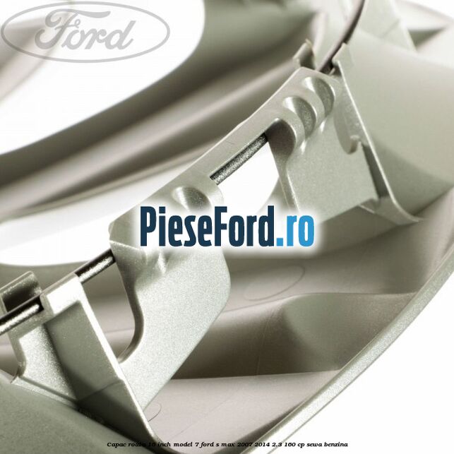 Capac roata 16 inch model 7 Ford S-Max 2007-2014 2.3 160 cp Capac roata 16 inch model 7 Ford S-Max 2007-2014 2.3 160 cp SEWA benzina