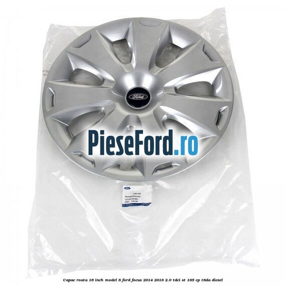 Capac roata 16 inch model 8 Ford Focus 2014-2018 2.0 TDCi ST 185 cp T8DA diesel