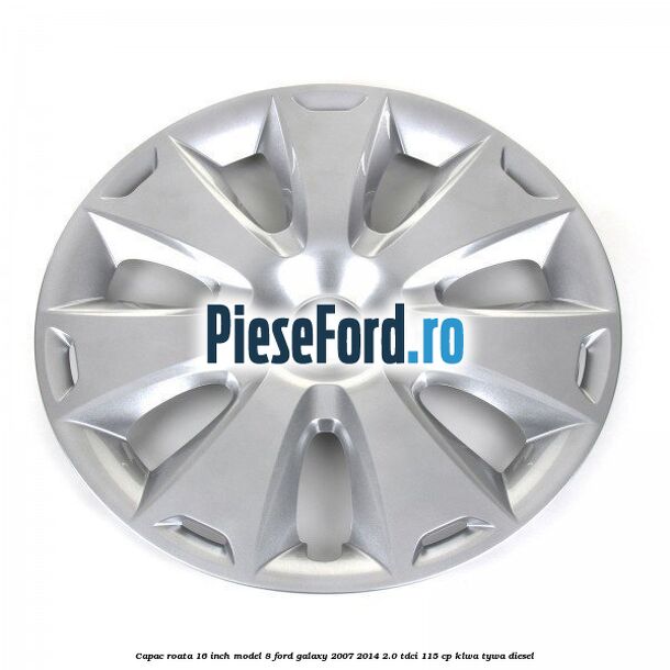 Capac roata 16 inch model 8 Ford Galaxy 2007-2014 2.0 TDCi 115 cp KLWA, TYWA diesel