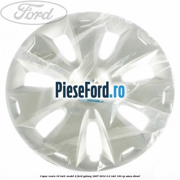 Capac roata 16 inch model 8 Ford Galaxy 2007-2014 2.0 TDCi 130 cp AZWA diesel