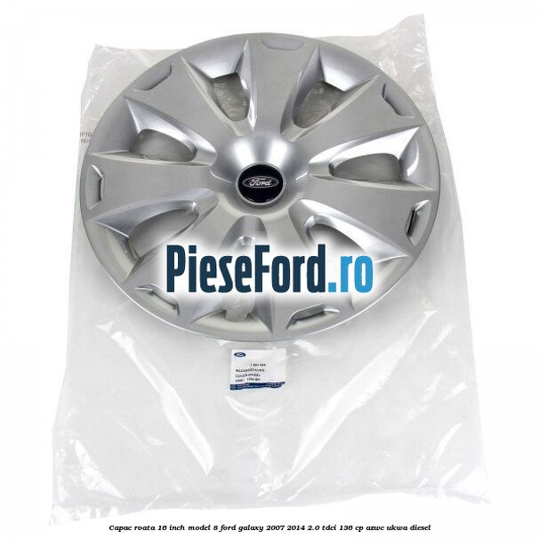 Capac roata 16 inch model 8 Ford Galaxy 2007-2014 2.0 TDCi 136 cp Capac roata 16 inch model 8 Ford Galaxy 2007-2014 2.0 TDCi 136 cp AZWC, UKWA diesel