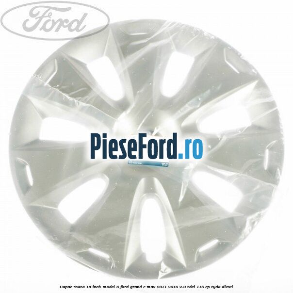 Capac roata 16 inch model 8 Ford Grand C-Max 2011-2015 2.0 TDCi 115 cp TYDA diesel