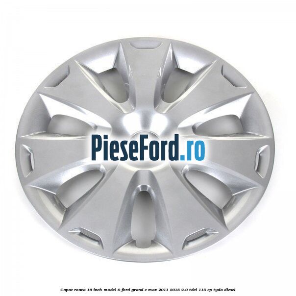 Capac roata 16 inch model 8 Ford Grand C-Max 2011-2015 2.0 TDCi 115 cp TYDA diesel