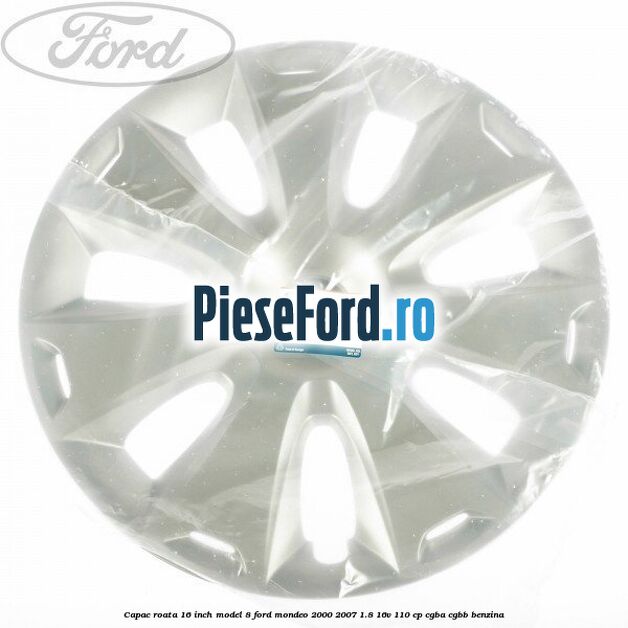 Capac roata 16 inch model 8 Ford Mondeo 2000-2007 1.8 16V 110 cp Capac roata 16 inch model 8 Ford Mondeo 2000-2007 1.8 16V 110 cp CGBA, CGBB benzina