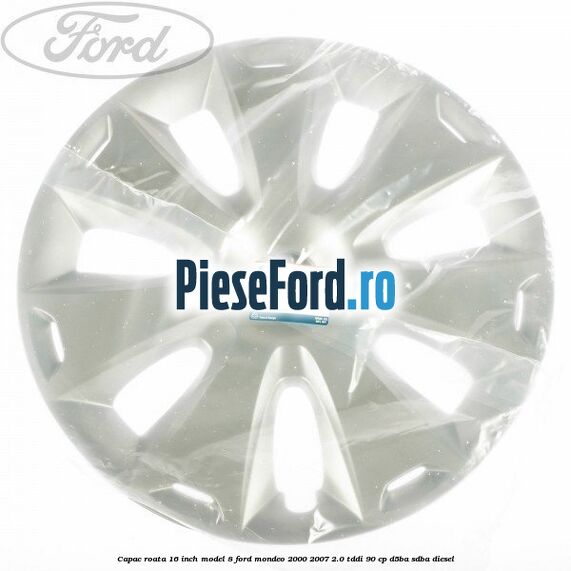 Capac roata 16 inch model 8 Ford Mondeo 2000-2007 2.0 TDDI 90 cp D5BA, SDBA diesel