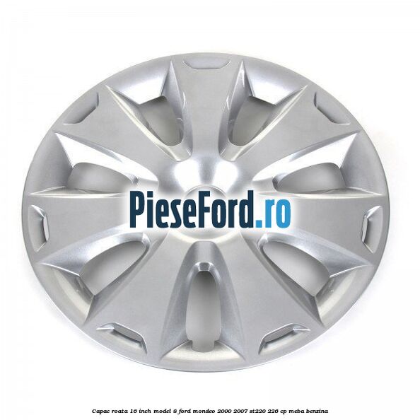 Capac roata 16 inch model 8 Ford Mondeo 2000-2007 ST220 226 cp MEBA benzina