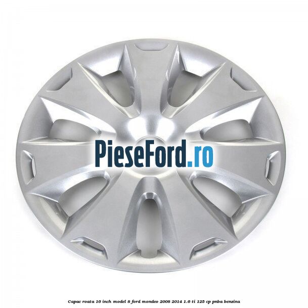 Capac roata 16 inch model 8 Ford Mondeo 2008-2014 1.6 Ti 125 cp PNBA benzina