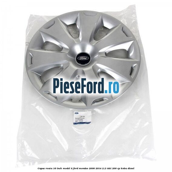 Capac roata 16 inch model 8 Ford Mondeo 2008-2014 2.2 TDCi 200 cp Capac roata 16 inch model 8 Ford Mondeo 2008-2014 2.2 TDCi 200 cp KNBA diesel