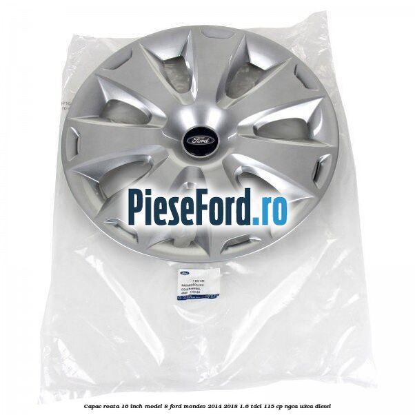 Capac roata 16 inch model 8 Ford Mondeo 2014-2018 1.6 TDCi 115 cp Capac roata 16 inch model 8 Ford Mondeo 2014-2018 1.6 TDCi 115 cp NGCA, U3CA diesel