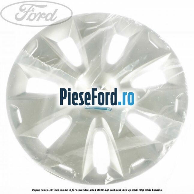 Capac roata 16 inch model 8 Ford Mondeo 2014-2018 2.0 EcoBoost 240 cp R9CB, R9CF, R9CH benzina