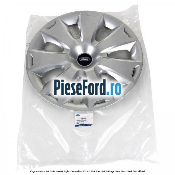 Capac roata 16 inch model 8 Ford Mondeo 2014-2018 2.0 TDCi 180 cp T8CA, T8CC, T8CD, T8CL diesel